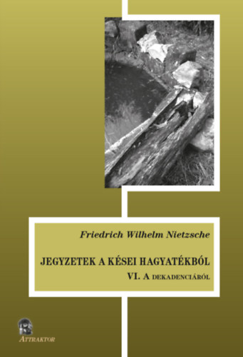 Friedrich Nietzsche - Jegyzetek a k�sei hagyat�kb�l VI.