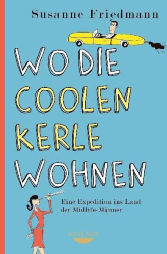 Susanne Friedmann - Wo die coolen Kerle wohnen: Eine Expedition ins Land der Midlife-Männer ("Ahol a menő srácok élnek: Expedíció a középkorú férfiak földjére" német nyelven)