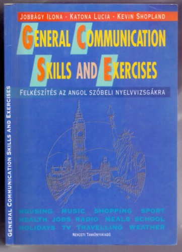 Jobbgy Ilona-Katona Lucia-Kevin Shopland - General Communication Skills and Exercises - Felkszts az angol szbeli nyelvvizsgra (Negyedik, tdolgozott kiads)
