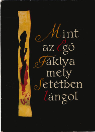 Mint az �g� f�klya, mely set�tben l�ngol (dedik�lt)