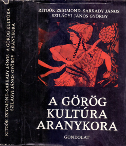 Ritok Zsigmond-Sarkady Jnos-Szilgyi Jnos Gyrgy - A grg kultra aranykora - Homrostl Nagy Sndorig