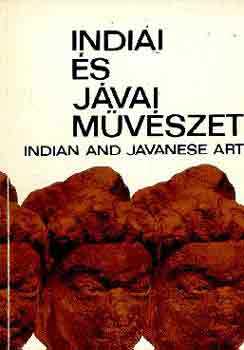 Indiai �s j�vai m�v�szet INDIAN AND JAVANESE ART - V�LOGAT�S A HOPP FERENC M�ZEUM ANYAG�B�L