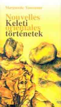 MArguerite Yourcenar - Keleti trtnetek (Magyar-francia)