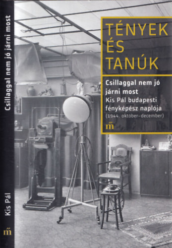 Schmal Alexandra - Tnyek s tank (Csillaggal nem j jrni most - Kis Pl budapesti fnykpsz naplja 1944. oktber-december)