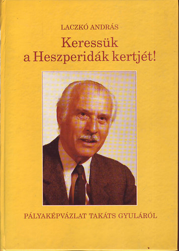 Keress�k a Heszperid�k kertj�t!- P�lyak�pv�zlat Tak�ts Gyul�r�l