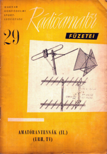 A Magyar Honv�delmi Sportsz�vets�g R�di�amat�r f�zetei 29. - Amat�rantenn�k (II.) (URH, TV)