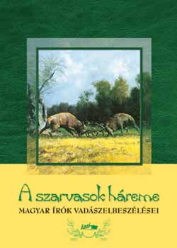 A szarvasok h�reme - Magyar �r�k vad�szelbesz�l�sei