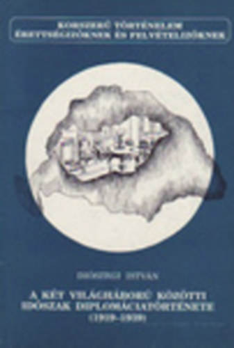 A kt vilghbor kztti idszak diplomciatrtnete (1919-1939)