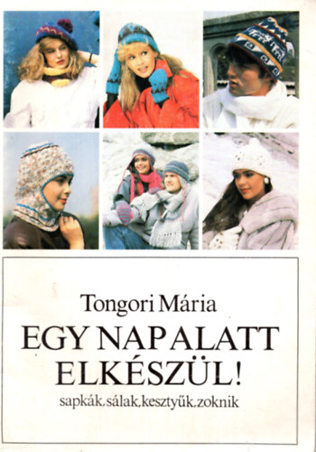 Egy nap alatt elkszl! (sapkk, slak, kesztyk, zoknik)