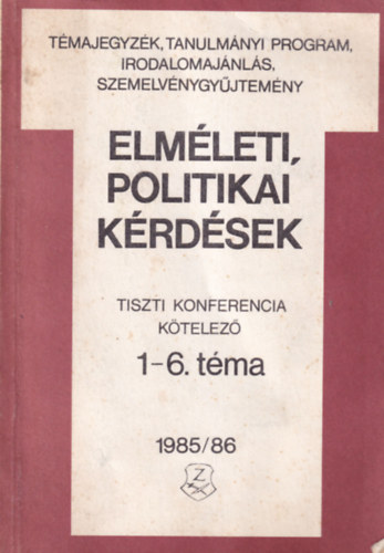 Elmleti, politikai krdsek - Tiszti Konferencia ktelez 1-6. tma 1985/86