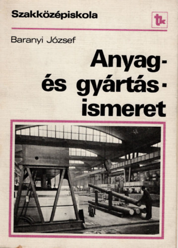 Baranyi Jzsef - Anyag- s gyrtsismeret - Szakkzpiskola