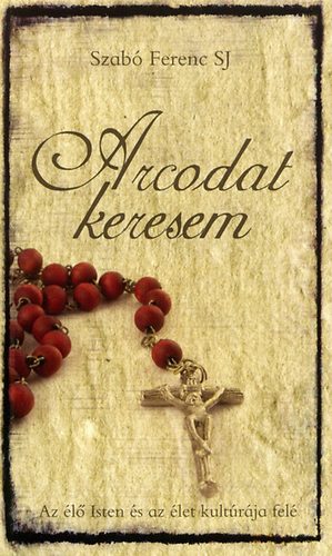 Szab Ferenc S. J. - Arcodat keresem