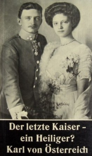 Ernst Joseph Grlich - Der letzte Kaiser - ein Heiliger?: Kaiser Karl von sterreich ("Az utols csszr - egy szent?: Kroly osztrk csszr" nmet nyelven)