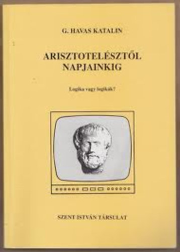 G. Havas Katalin - Arisztotelsztl napjainkig (Logika vagy logikk?)