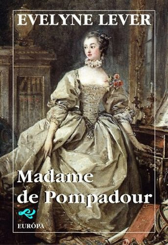 Evelyne Lever - Madame de Pompadour (Kirlyi Hzak)