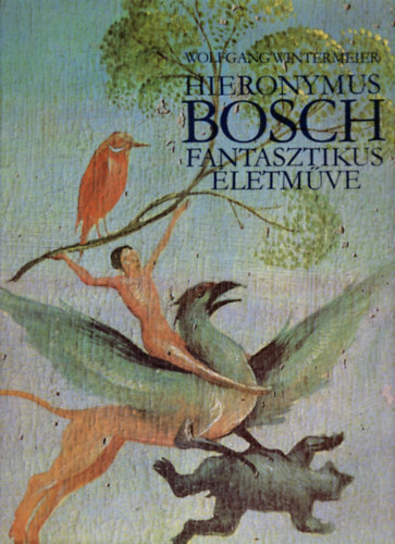 Hieronymus Bosch fantasztikus letmve