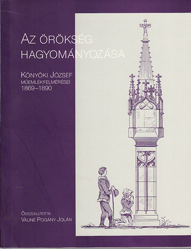 Az �r�ks�g hagyom�nyoz�sa (K�ny�ki J�zsef m�eml�kfelm�r�sei 1869-1890)