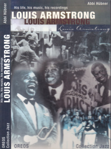 Louis Armstrong: His life, his music, his recordings
