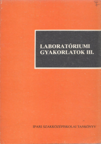 Laboratriumi gyakorlatok III. (Alumniumipari szakkzpiskola III. osztlya szmra - 2. kiads)