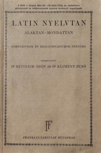 Dr. Dr. Kliment Jen� Hittrich �d�n - Latin  nyelvtan- Alaktan-mondattan - gimn�ziumok �s re�lgimn�ziumok sz�m�ra