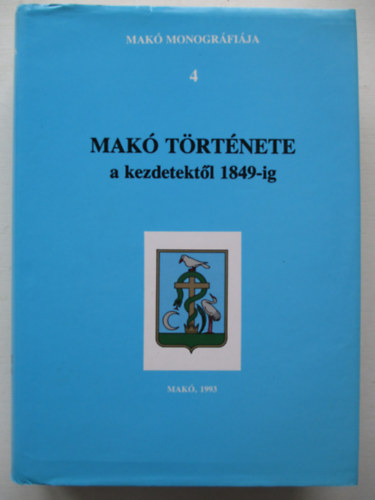 Mak� monogr�fia 4.: Mak� t�rt�nete a kezdetekt�l 1849-ig