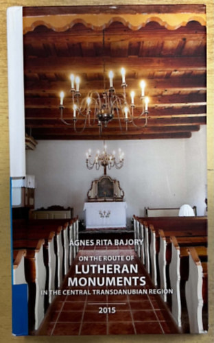 Bajory Rita �gnes - On the Route of Lutheran Monuments in the Central Transdanubian Region