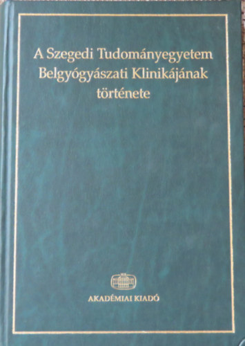 A Szegedi Tudomnyegyetem Belgygyszati Klinikjnak trtnete