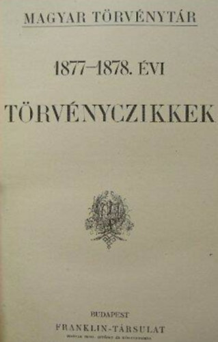Mrkus Dezs dr. szerk. - Magyar Trvnytr 1877-1878. vi trvnyczikkek