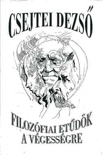 Csejtei Dezs� - Filoz�fiai et�d�k a v�gess�gre (Schopenhauer, Kierkegaard �s Nietzsche a hal�lr�l)