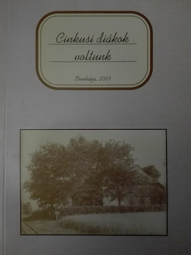 Veraszt Antal  (szerk.) - Cinkusi dikok voltunk - sszegyjttt emlkek