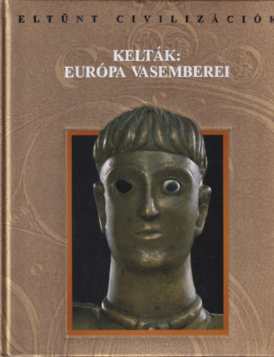 Athenaeum Kiad - Keltk: Eurpa vasemberei (Eltnt civilizcik)