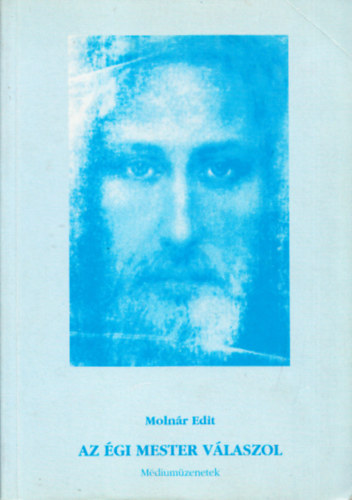 Moln�r Edit - Az �gi Mester v�laszol (M�dium�zenetek)