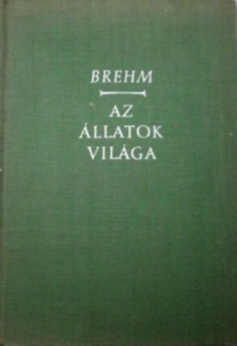 Alfred Brehm - Az llatok vilga IV. (Emlsk)