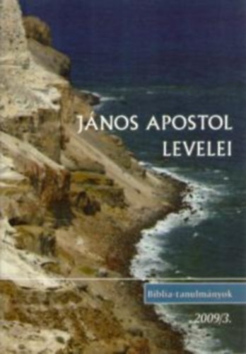 János apostol levelei (Biblia-tanulmányok 2009/3.)