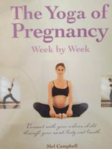 The yoga of pregnancy- week by week (Terhes jga htrl htre - Angol nyelv)