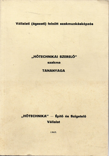 Htechnikai szerel szakma tananyaga (Anyag s gyrtsismeret I. - Szakmai ismeretek II./Technolgiai hszigetels/ - Szakmai ismeretek III./Fmlemez burkolatok/)