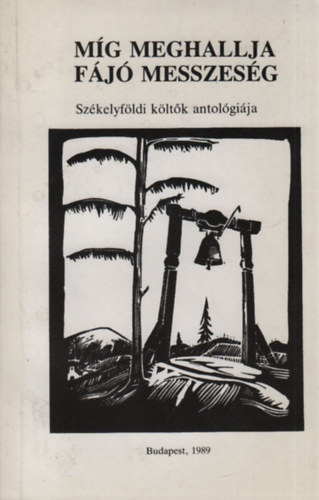 Siklós Endre (Szerk.) - Míg meghallja fájó messzeség (Székelyföldi költők antológiája)