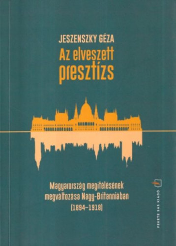 Az elveszett presztzs (Magyarorszg megtlsnek megvltozsa Nagy.Britanniban 1894-1918)