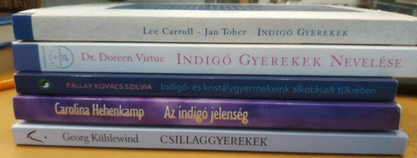 Carolina Hehenkamp, Pllay-Kovcs Szilvia, Doreen Virtue, Lee Carroll Georg Khlewind - Jan Tober - 5 db Ezotria: Csillaggyerekek (Gyerekek, akik klnleges feladatok el lltanak bennnket); Az indig jelensg (Egy j kor gyermekei); Indig- s kristlygyermekeink alkotsaik tkrben; Indig gyerekek nevelse; Indig gyerekek