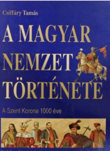 A magyar nemzet trtnete - A szent korona 1000 ve