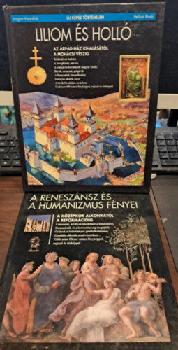 2 db az j kpes trtnelem sorozatbl: Liliom s holl+A renesznsz s a humanizmus fnyei