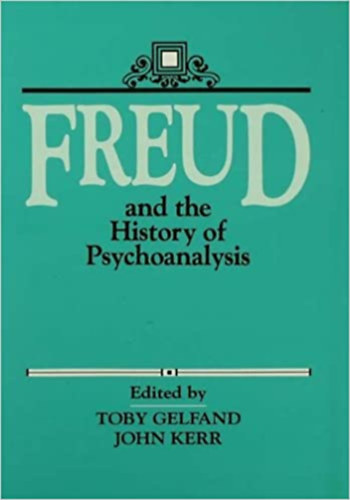 John Kerr Toby Gelfand - Freud and the History of Psychoanalysis