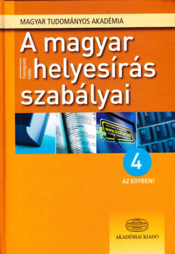 A magyar helyesrs szablyai - 4 az egyben (Tizenegyedik kiads - Tizenkettedik /sztri anyagban bvtett/ lenyomat)