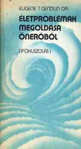 Eugene T. -Gendlin - F�kuszol�s (�letprobl�m�k megold�sa �ner�b�l)