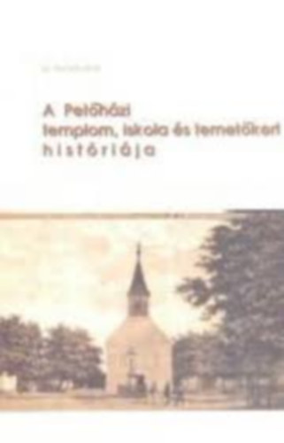 A pet�h�zi templom, iskola �s temet�kert hist�ri�ja