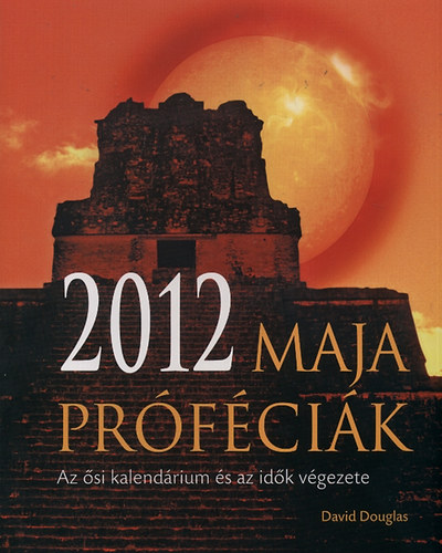 2012 - Maja prfcik - Az si kalendrium s az idk vgezete