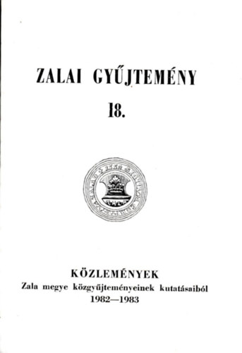 Zalai gyjtemny 18.- Kzlemnyek Zala megye kzgyjtemnyeinek kutatsaibl 1982-1983