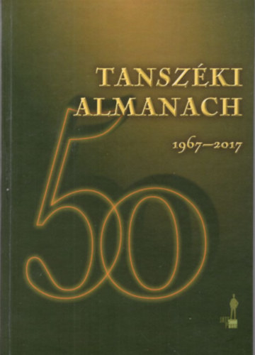 Tanszki Almanach 50 - lettani, Szervezettani s Idegtudomnyi Tanszk 1967-2017
