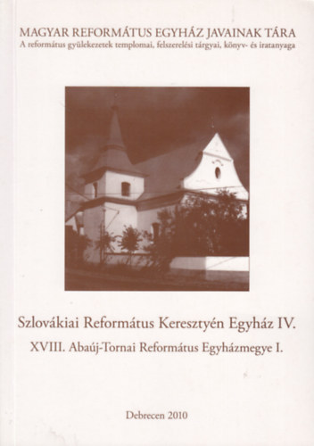 B. Kovács István, Felhősné Csiszár Sarolta, Szabóné Hegedűs Gyöngyi, P. Szalay Emőke, Szaszák Malvin Balla Terézia - Szlovákiai Református Keresztyén Egyház IV. - XVIII. Abaúj-Tornai Református Egyházmegye I.