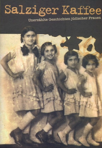 Salziger Kaffee - Unerzahlte Geschichten j�discher Frauen